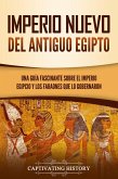 Imperio Nuevo del Antiguo Egipto: Una guía fascinante sobre el Imperio egipcio y los faraones que lo gobernaron (eBook, ePUB)
