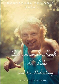 Die universelle Kraft der Liebe und ihre Heilwirkung - Secundo, Leonardo