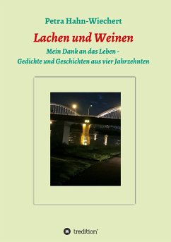 Lachen und Weinen - Mein Dank an das Leben - Hahn-Wiechert, Petra