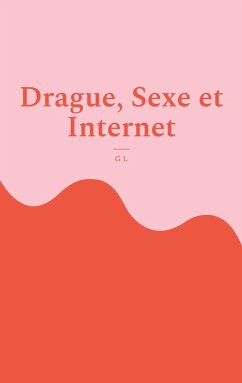 Drague, Sexe et Internet (eBook, ePUB) - L, G.