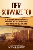 Der Schwarze Tod: Ein fesselnder Leitfaden zur tödlichsten Pandemie im mittelalterlichen Europa und in der Geschichte der Menschheit (eBook, ePUB)