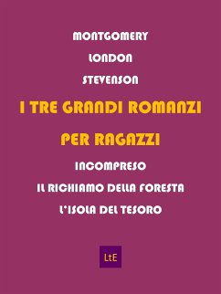 I tre grandi romanzi per ragazzi (eBook, ePUB) - Robert L. Stevenson; London, Jack; Montgomery, Florence