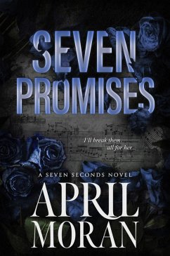 Seven Promises (The Seven Seconds Series, #2) (eBook, ePUB) - Moran, April