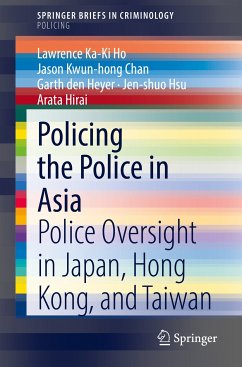 Policing the Police in Asia (eBook, PDF) - Ho, Lawrence Ka-Ki; Chan, Jason Kwun-hong; den Heyer, Garth; Hsu, Jen-shuo; Hirai, Arata
