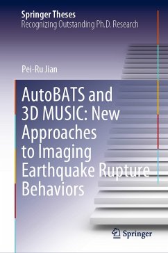 AutoBATS and 3D MUSIC: New Approaches to Imaging Earthquake Rupture Behaviors (eBook, PDF) - Jian, Pei-Ru