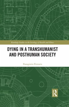 Dying in a Transhumanist and Posthuman Society (eBook, PDF) - Pentaris, Panagiotis