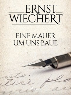 Eine Mauer um uns baue (eBook, ePUB) - Wiechert, Ernst