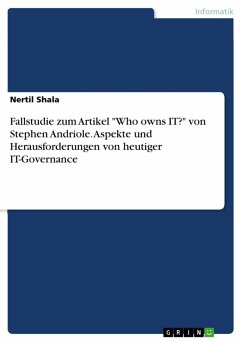 Fallstudie zum Artikel &quote;Who owns IT?&quote; von Stephen Andriole. Aspekte und Herausforderungen von heutiger IT-Governance (eBook, PDF)