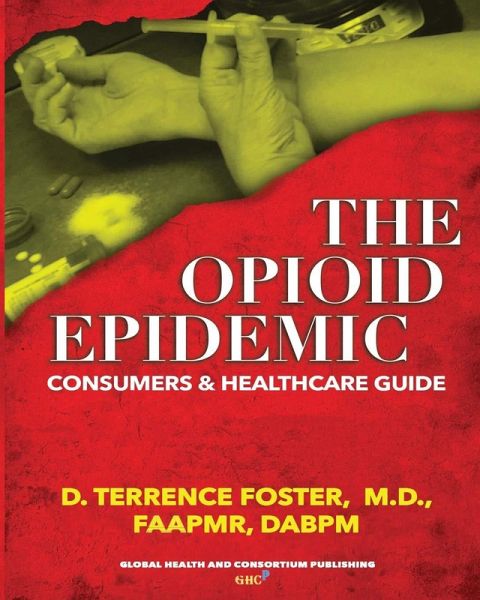 The Opioid Epidemic Consumers & HealthCare Guide (eBook, ePUB) The Opioid Epidemic Consumers & HealthCare Guide (eBook, ePUB)