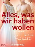 Alles, was wir haben wollen - Erotische Novelle (eBook, ePUB)