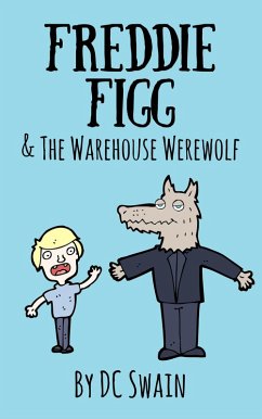 Freddie Figg & the Warehouse Werewolf (eBook, ePUB) - Swain, Dc