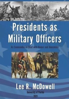 Presidents as Military Officers, As Commander-in-Chief with Humor and Anecdotes (eBook, ePUB) - McDowell, Lee