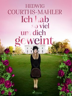 Ich hab so viel um dich geweint (eBook, ePUB) - Courths-Mahler, Hedwig