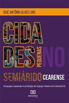 Cidades pequenas no semiárido cearense (eBook, ePUB) - Lino, José Antônio Alves