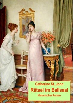 Rätsel im Ballsaal. Historischer Roman (eBook, ePUB) - St. John, Catherine