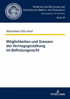Möglichkeiten und Grenzen der Vertragsgestaltung im Befristungsrecht - Houf, Maximilian Otto