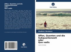 Affen, Quanten und die Subquantenwelt oder Quo vadis - Skrebnev, Vladimir