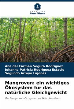 Mangroven: ein wichtiges Ökosystem für das natürliche Gleichgewicht - Segura Rodríguez, Ana del Carmen;Rodríguez Estacio, Johanna Patricia;Arroyo Lajones, Segundo