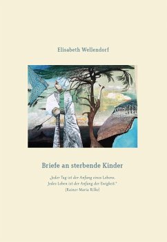 Briefe an sterbende Kinder - Wellendorf, Elisabeth