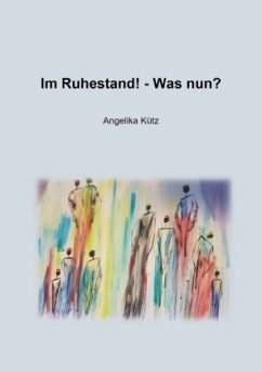 Im Ruhestand! - Was nun? - Kütz, Angelika