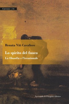 Lo spirito del fuoco. La filosofia e l’irrazionale (eBook, PDF) - Viti Cavaliere, Renata