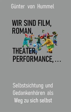 Wir sind Film, Roman, Theater, Performance . . . - Hummel, Günter von
