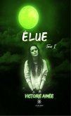 Élue Tome I (eBook, ePUB)