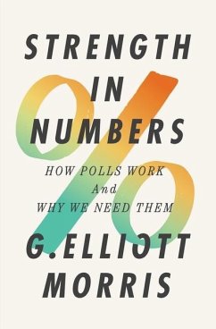 Strength in Numbers: How Polls Work and Why We Need Them - Morris, G. Elliott