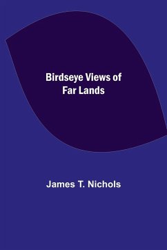 Birdseye Views of Far Lands - T. Nichols, James
