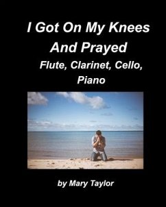 I Got Down On My Knees And Prayed Flute, Clarinet, Cello, Piano: Flute Clarinet, Cello Piano, Religious, Chords Church Band Praise Worship - Taylor, Mary