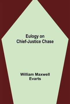 Eulogy on Chief-Justice Chase - Maxwell Evarts, William