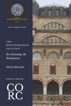The Mediterranean Zeitgeist: Re-Orienting the Renaissance - Mustafa, Metin