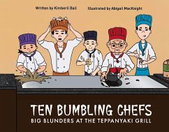 Ten Bumbling Chefs: Big Blunders at the Teppanyaki Grill - Ball, Kimberli