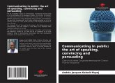 Communicating in public: the art of speaking, convincing and persuading