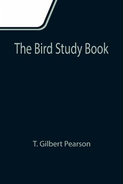 The Bird Study Book - Gilbert Pearson, T.