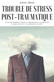 Trouble de stress post-traumatique: Le guide complet pour la croissance, la prise de conscience et la guérison du SSPT (eBook, ePUB)