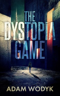 The Dystopia Game: A Complete Novel (eBook, ePUB) - Wodyk, Adam