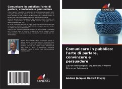 Comunicare in pubblico: l'arte di parlare, convincere e persuadere - Kabwit Muyej, Andre_s Jacques