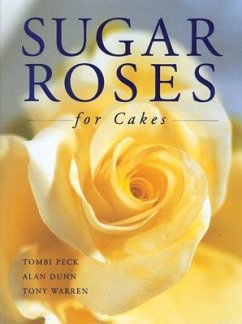 Sugar Roses for Cakes - Peck, Tombi; Dunn, Alan; Warren, Tony