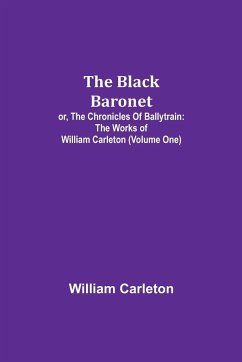 The Black Baronet; or, The Chronicles Of Ballytrain - Carleton, William