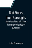 Bird Stories from Burroughs; Sketches of Bird Life Taken from the Works of John Burroughs