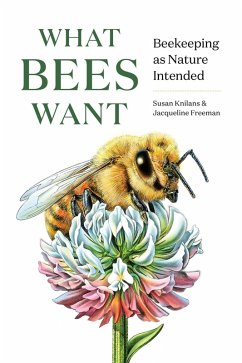 What Bees Want: Beekeeping as Nature Intended (eBook, ePUB) - Knilans, Susan; Freeman, Jacqueline