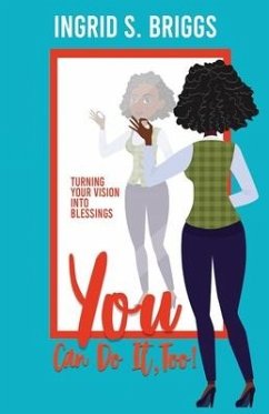 You Can Do It, Too!: Turning Your Vision Into Blessings - Briggs, Ingrid S.