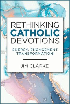 Rethinking Catholic Devotions - Clarke, Jim