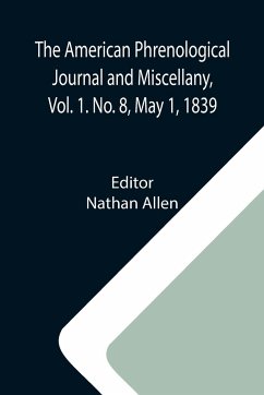 The American Phrenological Journal and Miscellany, Vol. 1. No. 8, May 1, 1839