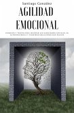 Agilidad emocional: Consejos y trucos para mejorar sus habilidades sociales, su autoconciencia y construir relaciones más felices (eBook, ePUB)