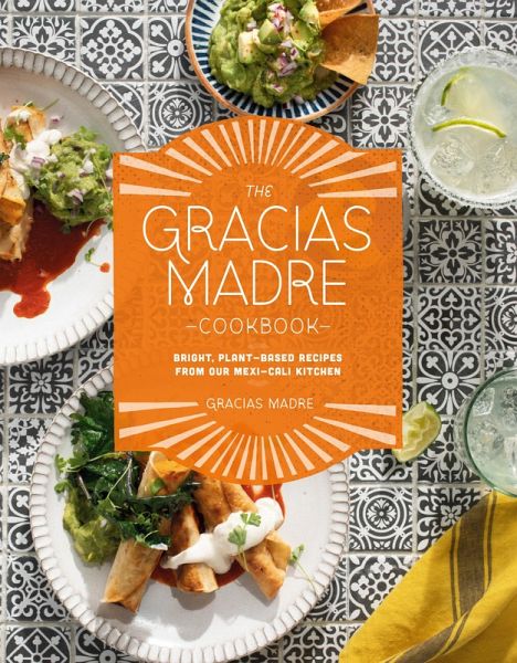The Gracias Madre Cookbook (eBook, ePUB) The Gracias Madre Cookbook (eBook, ePUB)