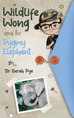 Wildlife Wong and the Pygmy Elephant - Pye, Sarah