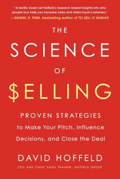 The Science of Selling: Proven Strategies to Make Your Pitch, Influence Decisions, and Close the Deal - Hoffeld, David (David Hoffeld)