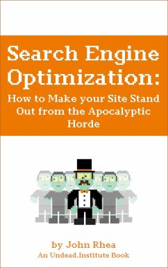 Search Engine Optimization: How to Make your Site Stand Out from the Apocalyptic Horde (Undead Institute, #13) (eBook, ePUB) - Rhea, John
